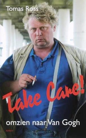 Take Care ! omzien naar Van Gogh