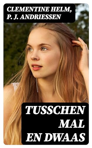 Tusschen mal en dwaas Wat een meisje te genieten en te lijden heeft, eer zij de wereld in is