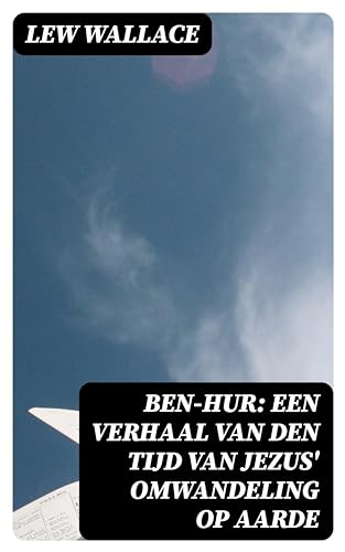 Ben Hur Een verhaal van den tijd van Jezus omwandeling op aarde