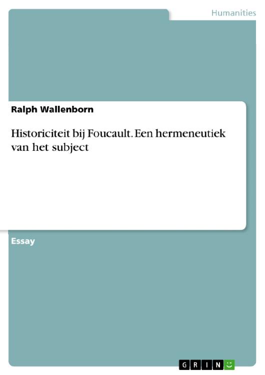 Historiciteit bij Foucault Een hermeneutiek van het subject