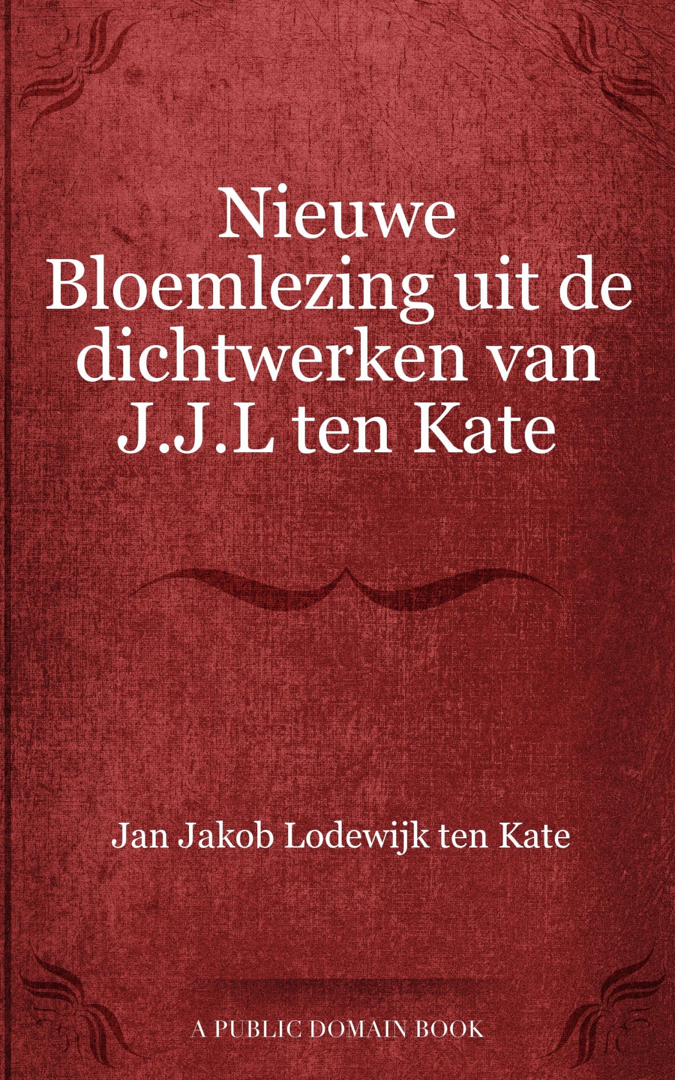 Nieuwe Bloemlezing uit de dichtwerken van J J L ten Kate