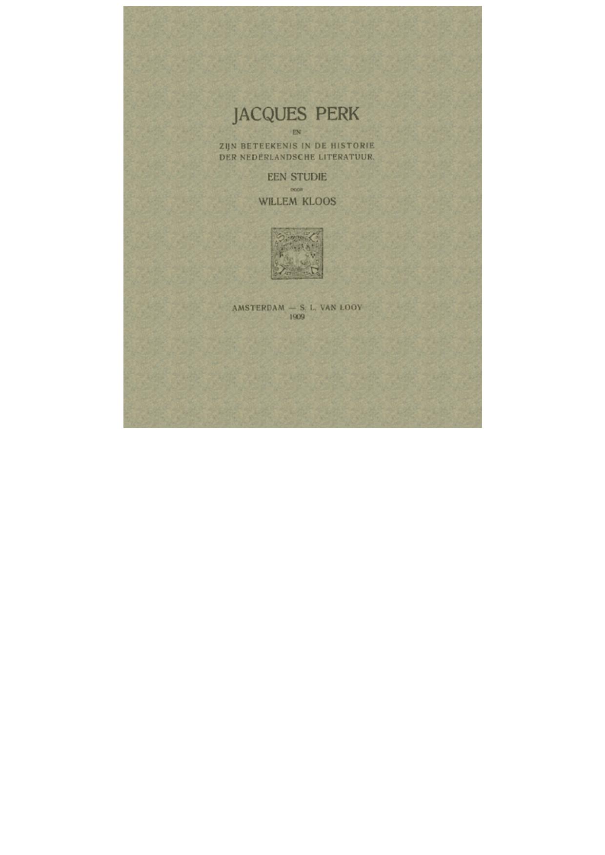Jacques Perk En Zijn Beteekenis in de Historie Der Nederlandsche Literatuur Een Studie