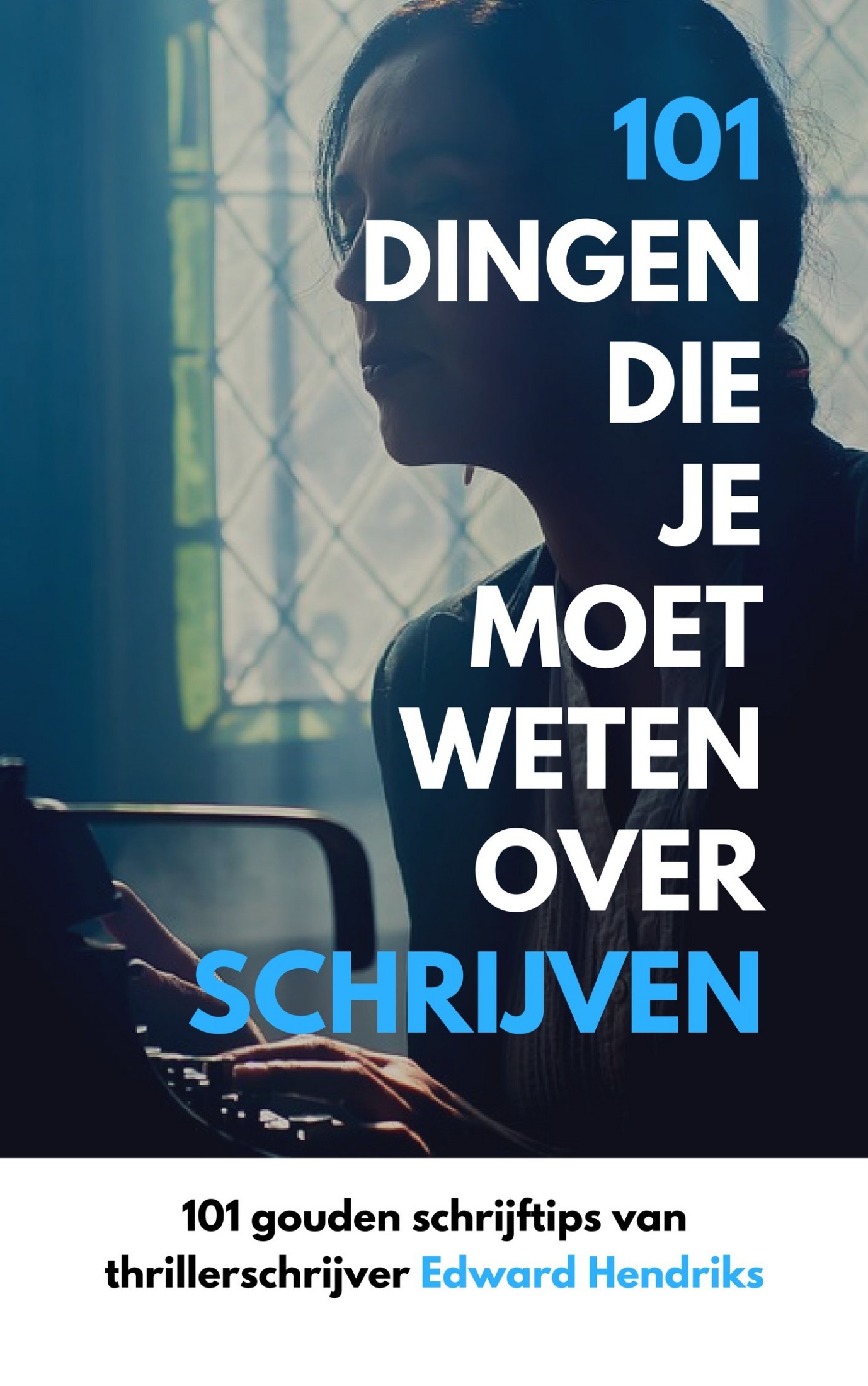 101 Dingen Die Je Moet Weten Over Schrijven