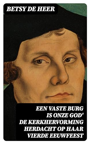 Een vaste burg is onze God de kerkhervorming herdacht op haar vierde eeuwfeest 1517—31 October—1917