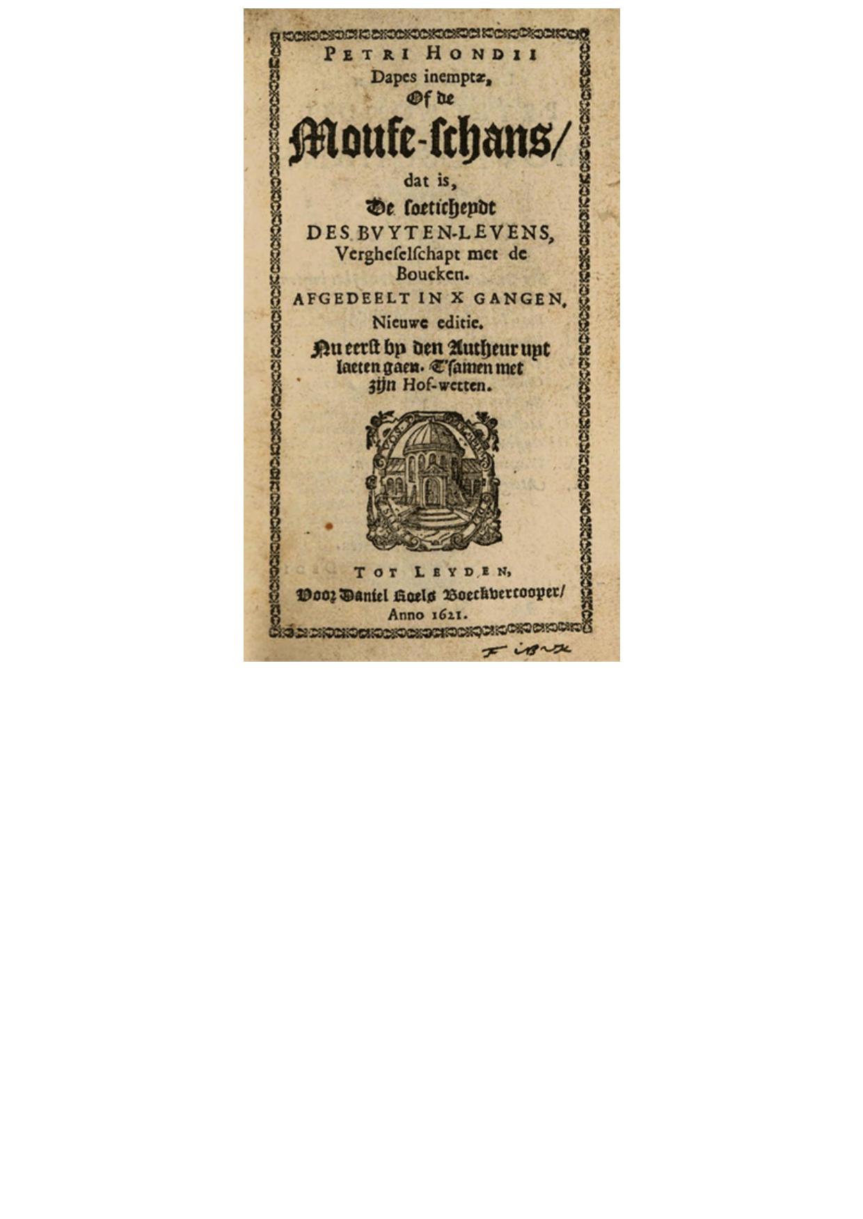 Petri Hondii Dapes Inemptae, of De Moufe Schans, Dat Is, De Soeticheydt Des Buyten Levens, Vergheselschapt Met De Boucken