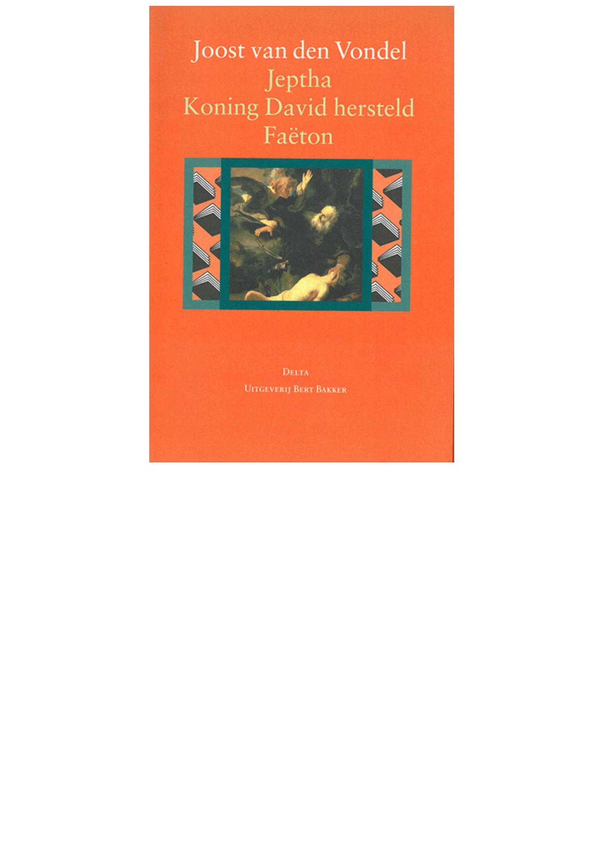 Jeptha, of offerbelofte. Koning David hersteld. Faeton, of roekeloze stoutheid