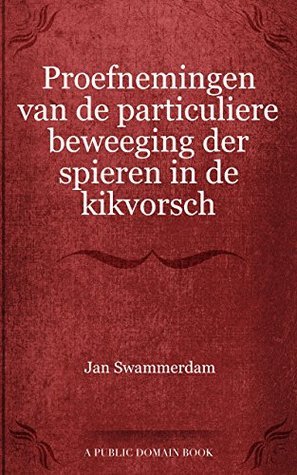 Proefnemingen van de particuliere beweeging der spieren in de kikvorsch