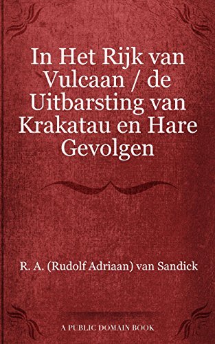 In Het Rijk van Vulcaan de Uitbarsting van Krakatau en Hare Gevolgen
