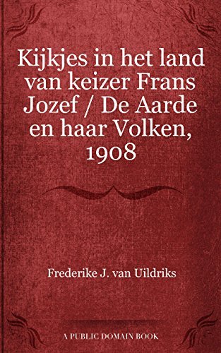 Kijkjes in het land van keizer Frans Jozef De Aarde en haar Volken, 1908