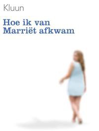 Hoe ik van Marriët afkwam